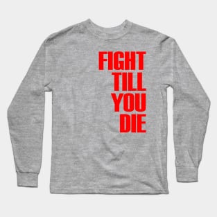 FIGHT TILL YOU DIE Long Sleeve T-Shirt